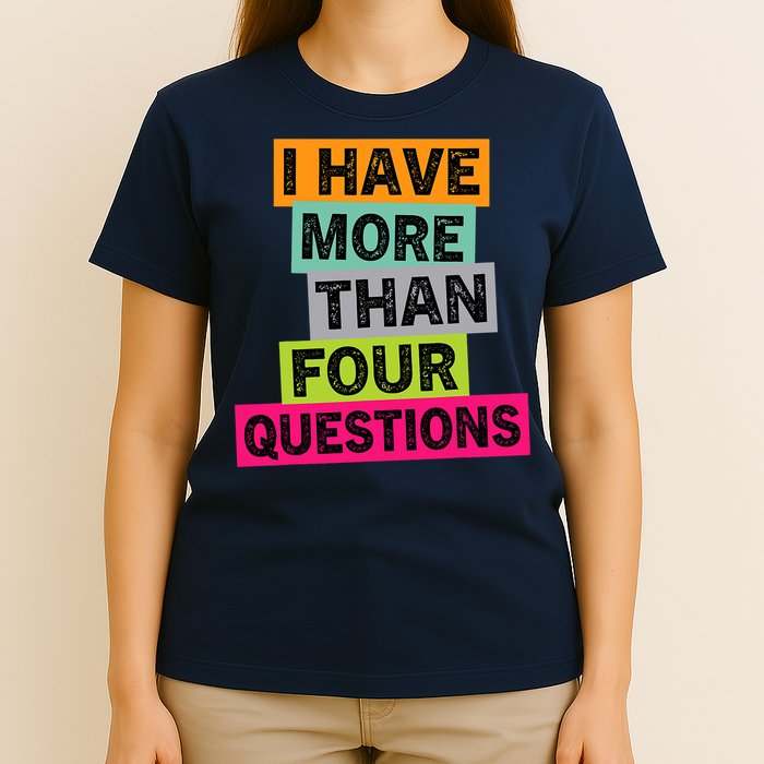 I Have More Than Four Questions Funny Happy Passover T-Shirt