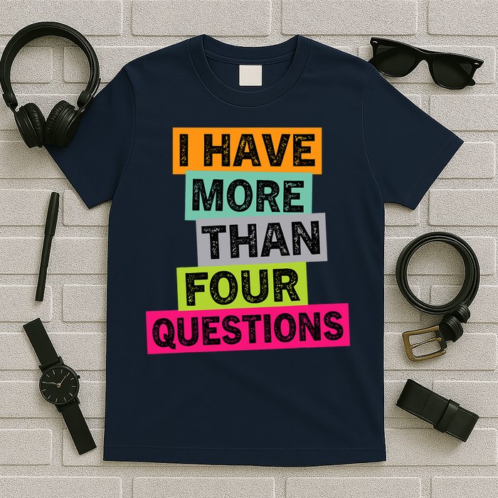I Have More Than Four Questions Funny Happy Passover T-Shirt