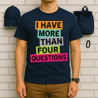 I Have More Than Four Questions Funny Happy Passover T-Shirt
