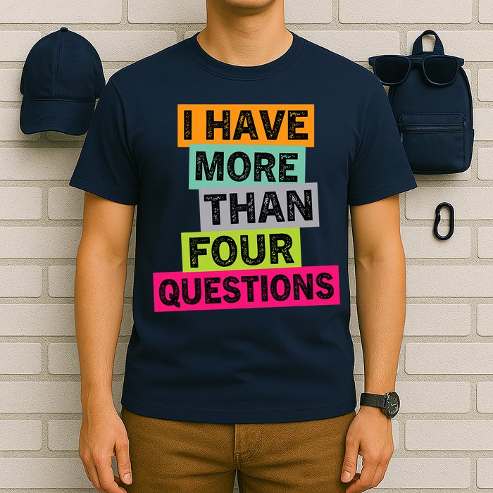 I Have More Than Four Questions Funny Happy Passover T-Shirt