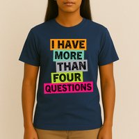 I Have More Than Four Questions Funny Happy Passover T-Shirt