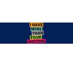 I Have More Than Four Questions Funny Happy Passover Bumper Sticker