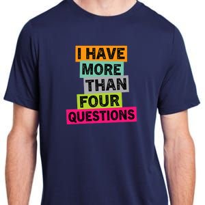 I Have More Than Four Questions Funny Happy Passover Adult ChromaSoft Performance T-Shirt