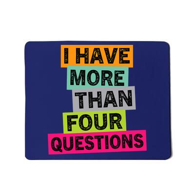 I Have More Than Four Questions Funny Happy Passover Mousepad