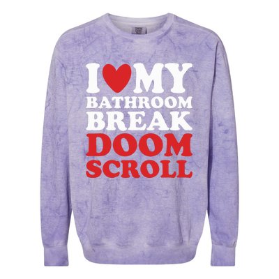 I Heart My Bathroom Break Doom Scroll Colorblast Crewneck Sweatshirt