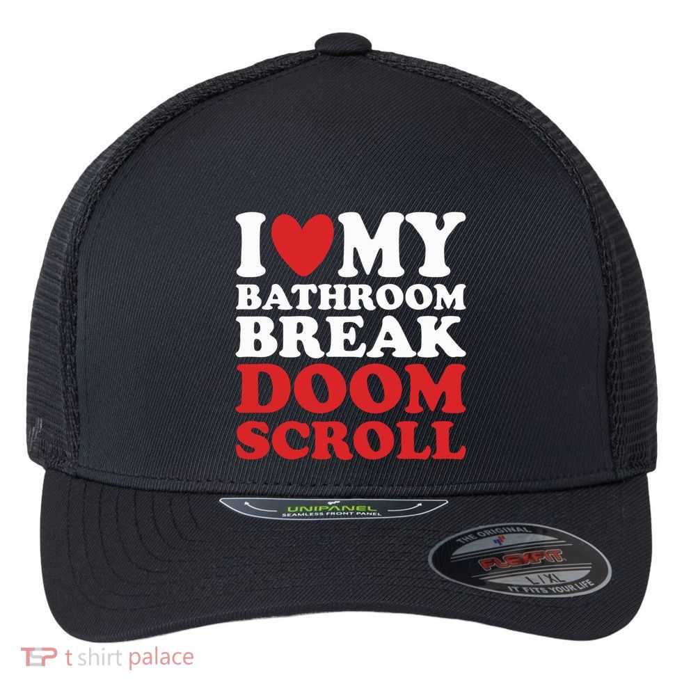 I Heart My Bathroom Break Doom Scroll Flexfit Unipanel Trucker Cap