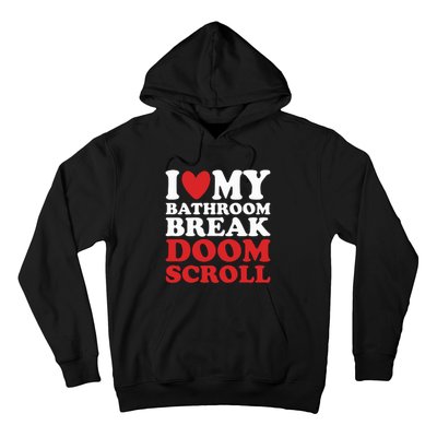 I Heart My Bathroom Break Doom Scroll Hoodie