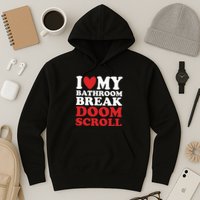 I Heart My Bathroom Break Doom Scroll Hoodie