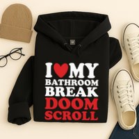 I Heart My Bathroom Break Doom Scroll Hoodie