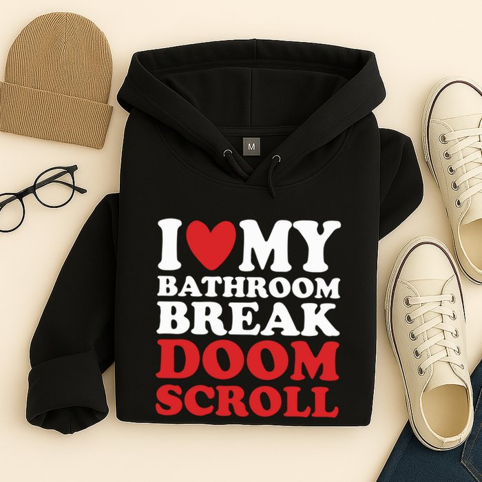 I Heart My Bathroom Break Doom Scroll Hoodie