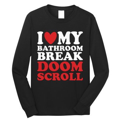 I Heart My Bathroom Break Doom Scroll Long Sleeve Shirt