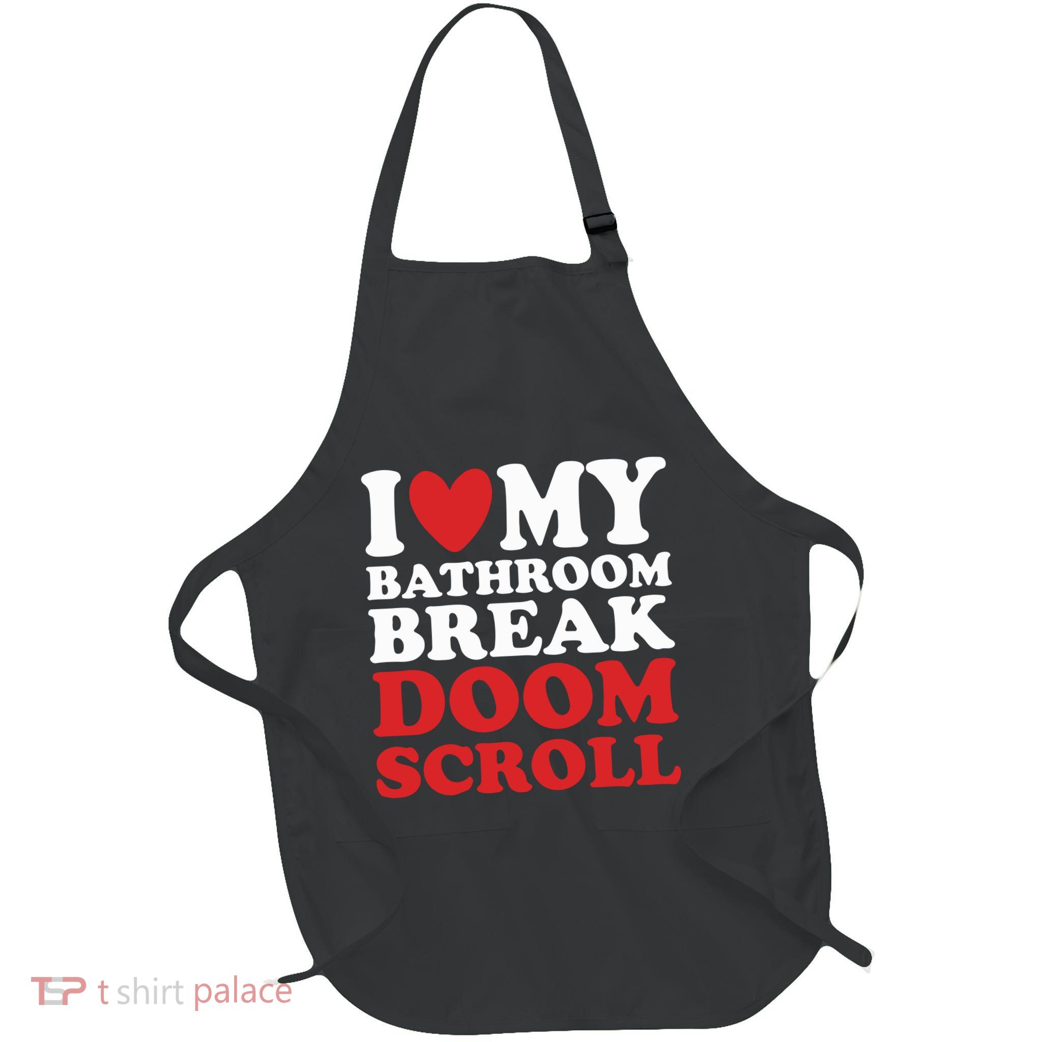 I Heart My Bathroom Break Doom Scroll Apron
