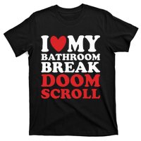 I Heart My Bathroom Break Doom Scroll T-Shirt