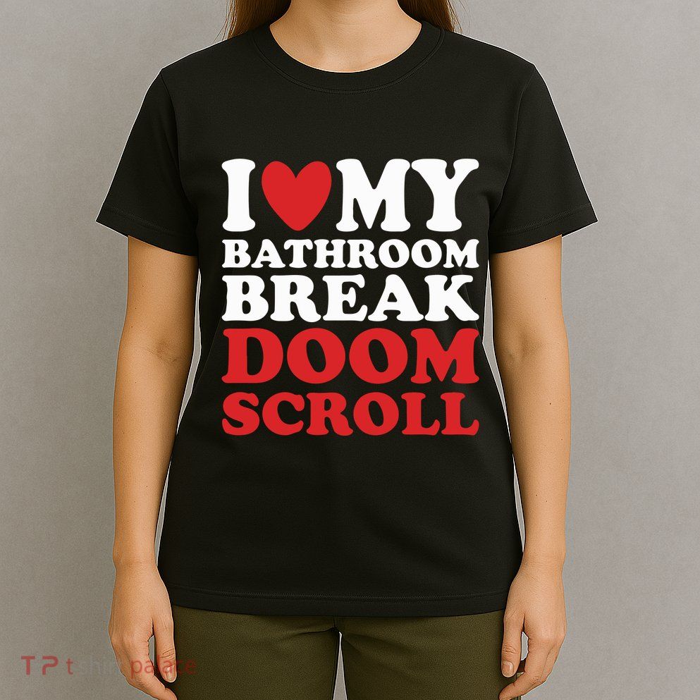 I Heart My Bathroom Break Doom Scroll T-Shirt