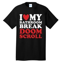 I Heart My Bathroom Break Doom Scroll Tall T-Shirt