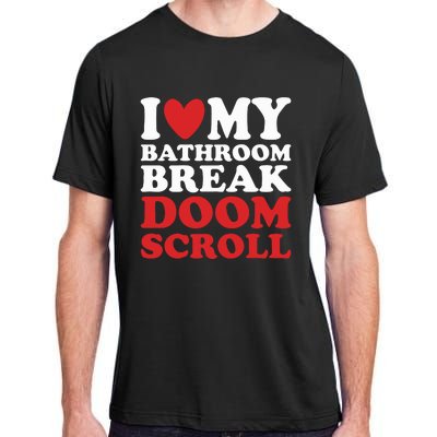 I Heart My Bathroom Break Doom Scroll Adult ChromaSoft Performance T-Shirt