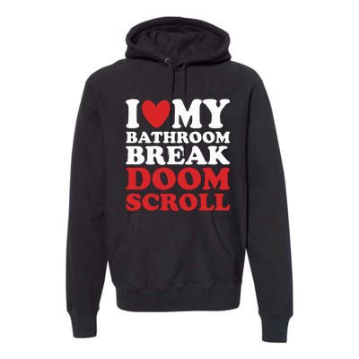 I Heart My Bathroom Break Doom Scroll Premium Hoodie