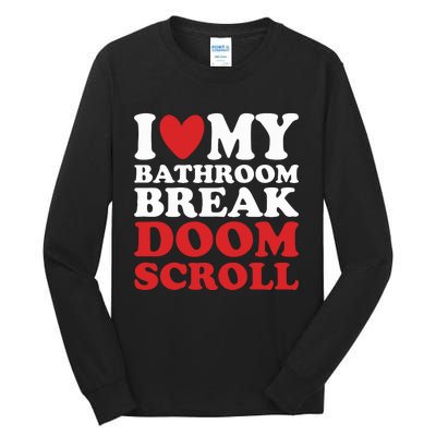 I Heart My Bathroom Break Doom Scroll Tall Long Sleeve T-Shirt