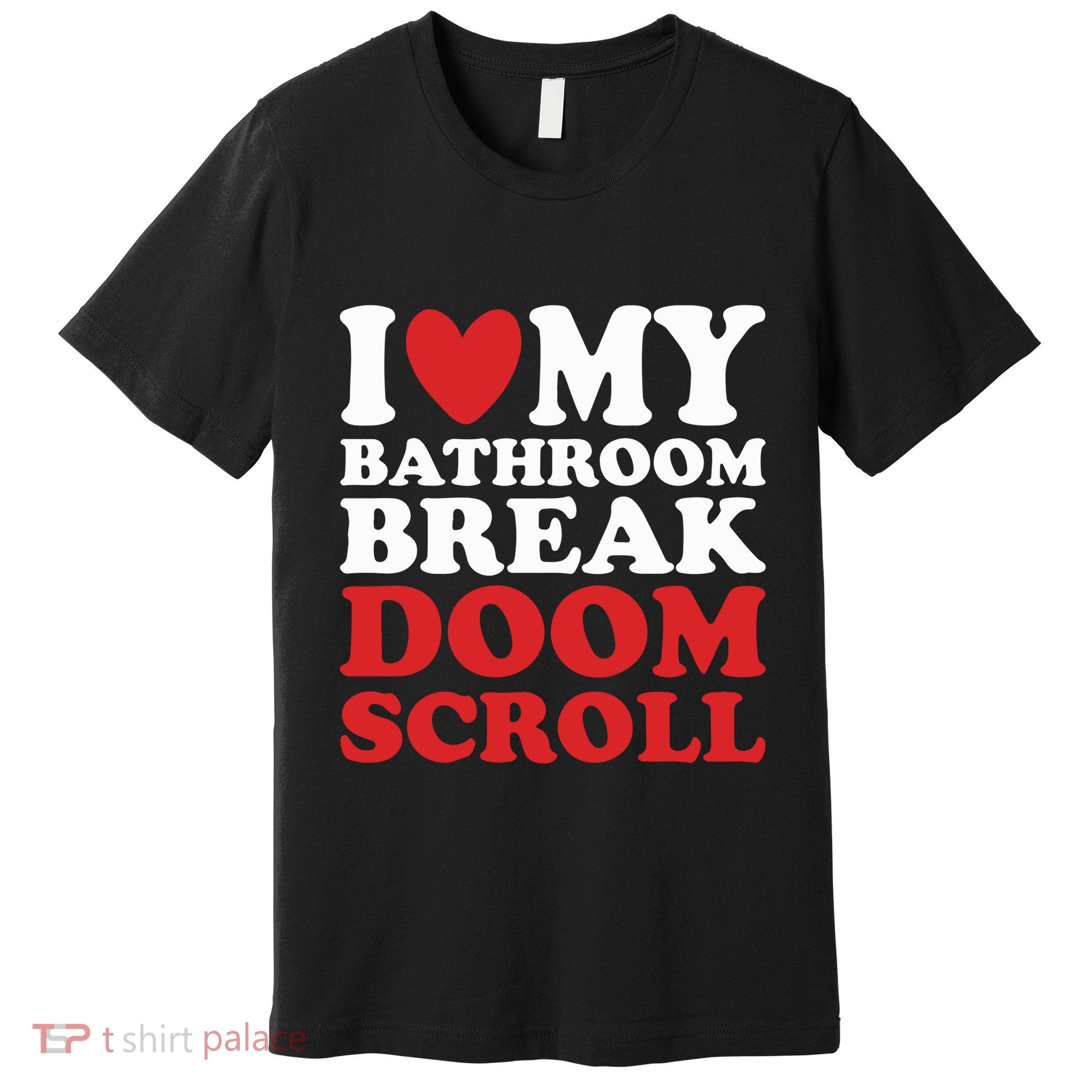 I Heart My Bathroom Break Doom Scroll Premium T-Shirt