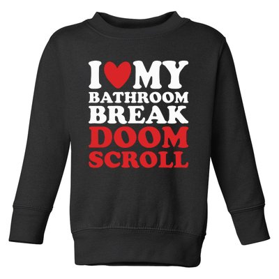 I Heart My Bathroom Break Doom Scroll Toddler Sweatshirt