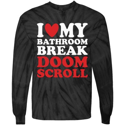 I Heart My Bathroom Break Doom Scroll Tie-Dye Long Sleeve Shirt