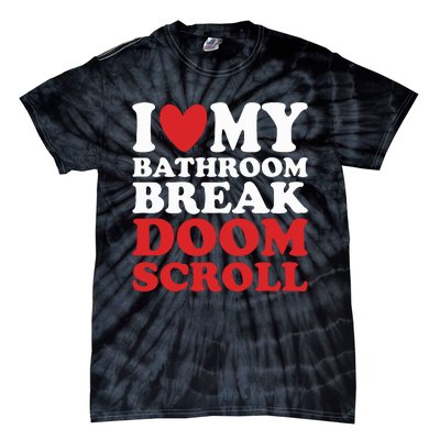 I Heart My Bathroom Break Doom Scroll Tie-Dye T-Shirt