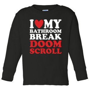 I Heart My Bathroom Break Doom Scroll Toddler Long Sleeve Shirt