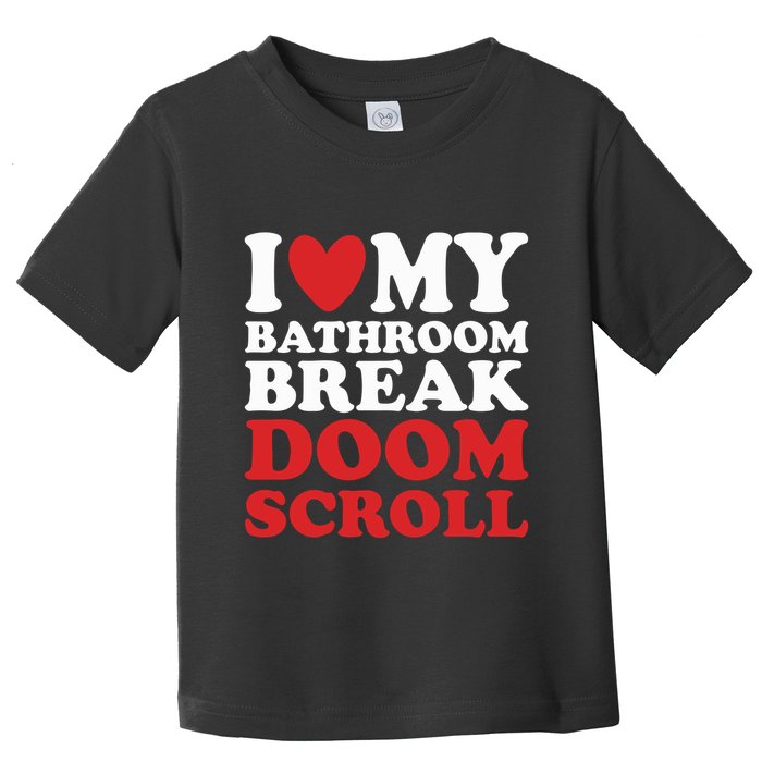I Heart My Bathroom Break Doom Scroll Toddler T-Shirt