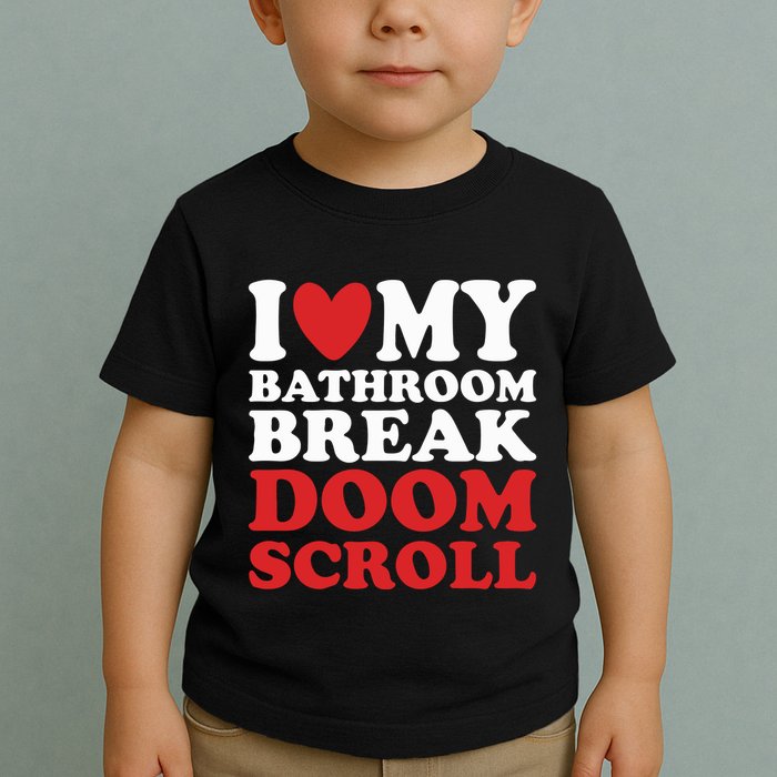 I Heart My Bathroom Break Doom Scroll Toddler T-Shirt