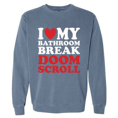 I Heart My Bathroom Break Doom Scroll Garment-Dyed Sweatshirt