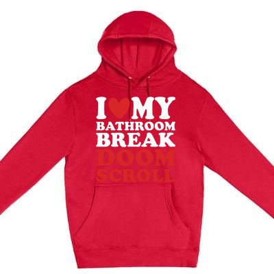 I Heart My Bathroom Break Doom Scroll Premium Pullover Hoodie