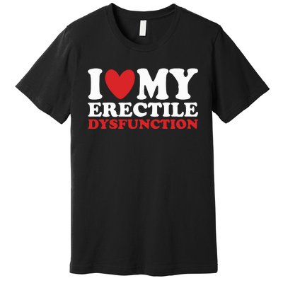 I Heart My Erectile Dysfunction Premium T-Shirt