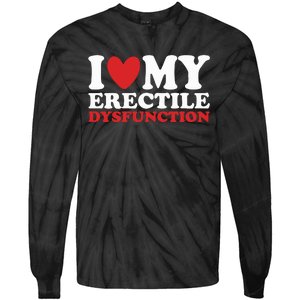 I Heart My Erectile Dysfunction Tie-Dye Long Sleeve Shirt