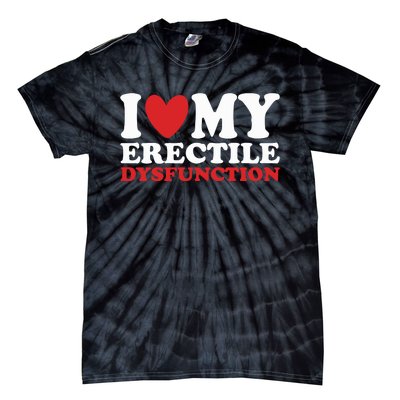 I Heart My Erectile Dysfunction Tie-Dye T-Shirt