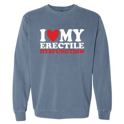 I Heart My Erectile Dysfunction Garment-Dyed Sweatshirt