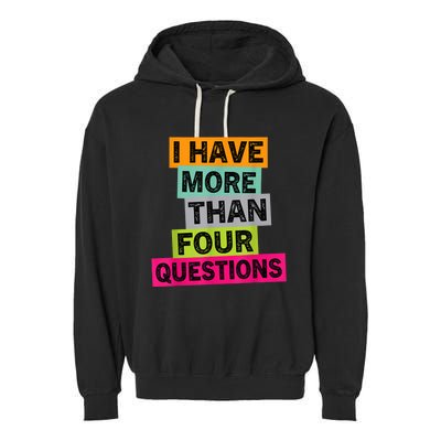 I Have More Than Four Questions Funny Happy Passover Garment-Dyed Fleece Hoodie