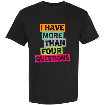 I Have More Than Four Questions Funny Happy Passover Garment-Dyed Heavyweight T-Shirt