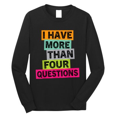 I Have More Than Four Questions Funny Happy Passover Long Sleeve Shirt