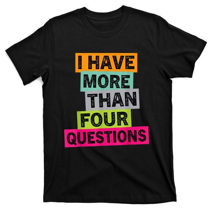 I Have More Than Four Questions Funny Happy Passover T-Shirt