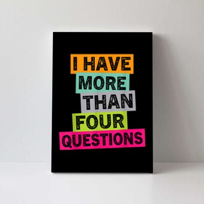 I Have More Than Four Questions Funny Happy Passover Canvas