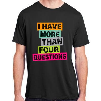 I Have More Than Four Questions Funny Happy Passover Adult ChromaSoft Performance T-Shirt