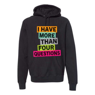 I Have More Than Four Questions Funny Happy Passover Premium Hoodie