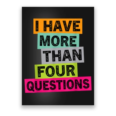 I Have More Than Four Questions Funny Happy Passover Poster