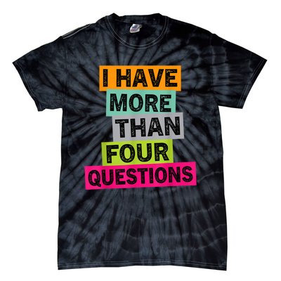 I Have More Than Four Questions Funny Happy Passover Tie-Dye T-Shirt