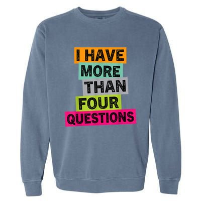 I Have More Than Four Questions Funny Happy Passover Garment-Dyed Sweatshirt