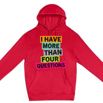 I Have More Than Four Questions Funny Happy Passover Premium Pullover Hoodie