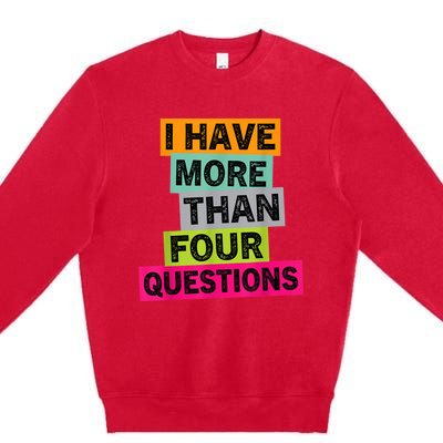 I Have More Than Four Questions Funny Happy Passover Premium Crewneck Sweatshirt