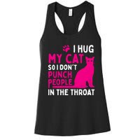 I Hug My Cat So I DonT Punch People Cat Lover Women's Racerback Tank