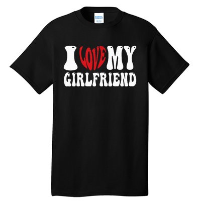 I Heart My Girlfriend I Love My Girlfriend  Tall T-Shirt