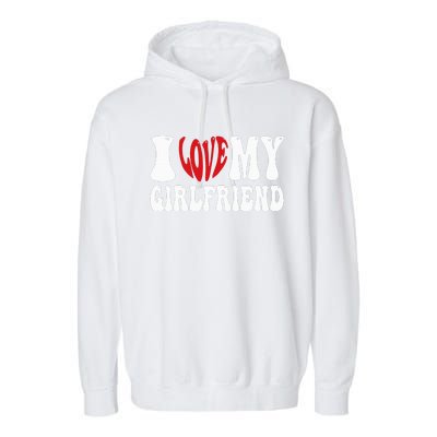 I Heart My Girlfriend I Love My Girlfriend  Garment-Dyed Fleece Hoodie